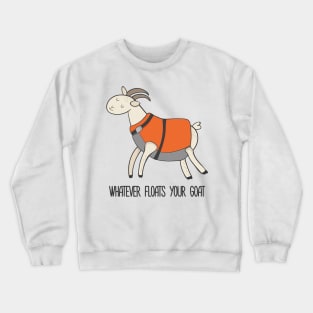 Whatever Floats Your Goat, Funny Goat Crewneck Sweatshirt